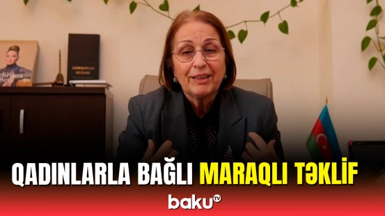 Sədaqət Qəhrəmanovadan qadınlarla bağlı qəribə təklif