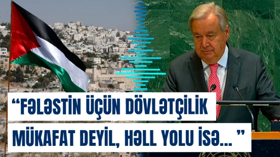 "İki dövlət olmasa..." | Quterreşdən Fələstinlə bağlı çağırış