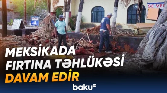 “Polo” Meksikanı vurub, güclənən “Rachel” isə sahillərdə ikinci fırtına təhlükəsi yaradır