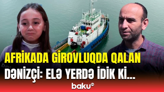 Girovluqdan azad edilən dənizçi yaşadıqlarını danışdı | Gəmiçinin evindən reportaj