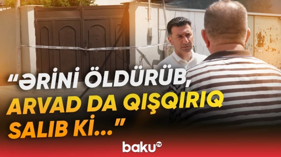 “Çox yaxşı adam idi” | Bakıda ər və arvad amansızlıqla öldürüldü - Baku TV