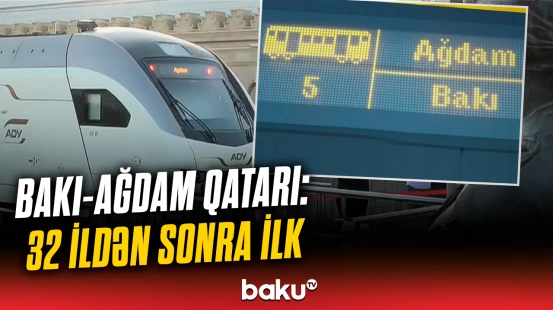 Bakı-Ağdam qatarı 32 ildən sonra ilk dəfə istifadəyə verildi