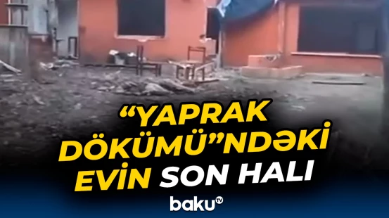 "Yaprak dökümü" serialındakı ev xarabalığa çevrilib
