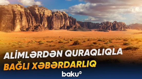 Alimlər quraq torpaqların sahəsinin əsrin sonuna qədər genişlənəcəyini bildirirlər