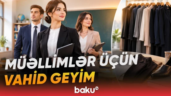 Məktəblərdə müəllimlərin geyimi üçün yeni işgüzar tələblər müəyyənləşdirildi