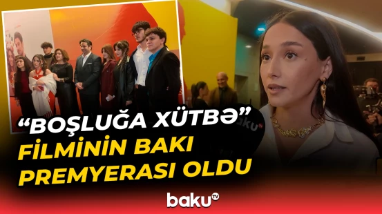 "Boşluğa xütbə" filminin Bakı premyerası baş tutub
