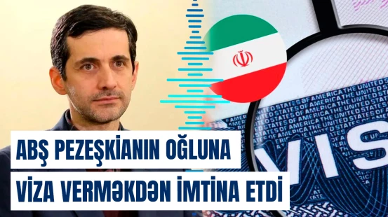 ABŞ Pezeşkianın oğluna viza verməkdən imtina etdi
