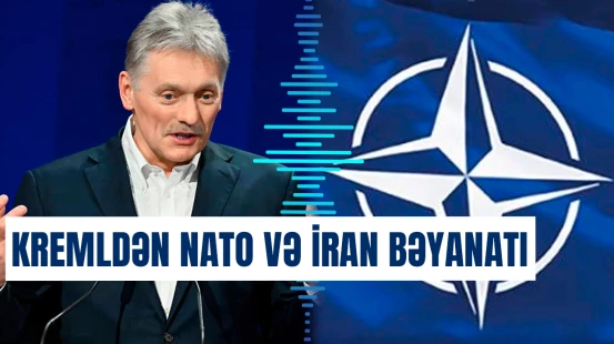Kremldən NATO və İran bəyanatı: Peskov mühüm məqamlara toxundu