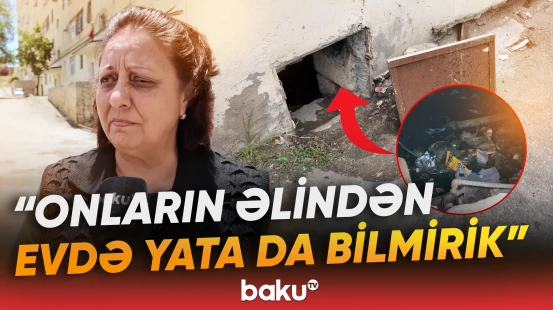 "Yandırırıq, zorla içəri girirlər” | Binanın zirzəmisində dəhşətə gətirən mənzərə - Baku TV