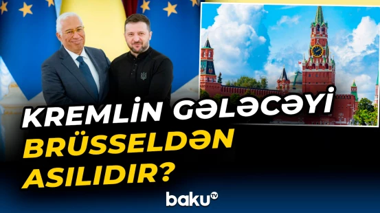 Kremlin gələcəyi Brüsseldən asılıdır?