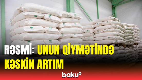 Azərbaycanda unun qiyməti nə qədər artdı? | Yuxarı hədlər müəyyənləşdi