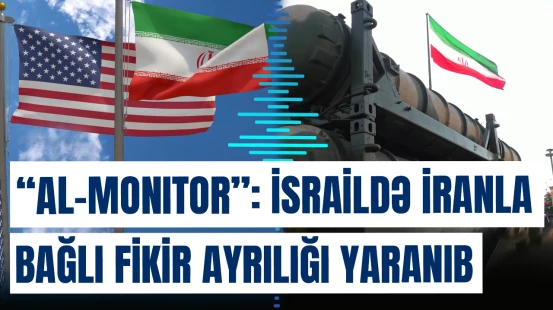 “Al-Monitor”: İsraildə İranla bağlı fikir ayrılığı yaranıb