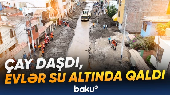 Peruda daşqın dəhşətli anlara səbəb oldu