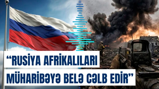 “Silah verdilər, əmr etdilər ki...” | Rusiya barədə qalmaqallı iddia
