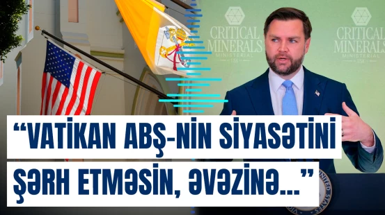 ABŞ və Vatikan arasında gərginlik | Vens Papaya cavab verdi