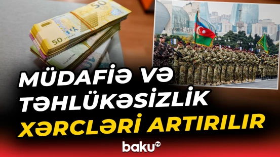 Müdafiə və təhlükəsizlik xərcləri artırılır