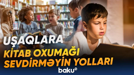 Uşaqlara kitab oxumağı sevdirməyin yolları