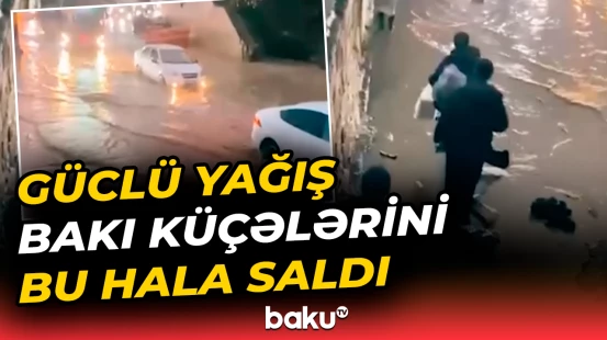 Bakıda güclü yağışdan sonra yaranan mənzərə