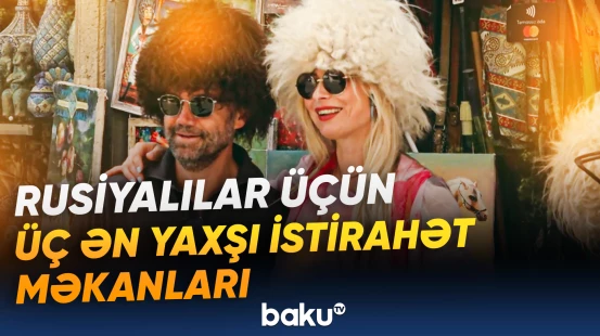 Azərbaycan yaxşı istirahət məkanları sırasında ilk üçlükdədir