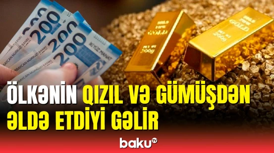 Azərbaycanın qızıl və gümüşdən əldə etdiyi gəlir açıqlandı
