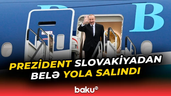 İlham Əliyevin Slovakiyaya rəsmi səfəri başa çatdı - Baku TV