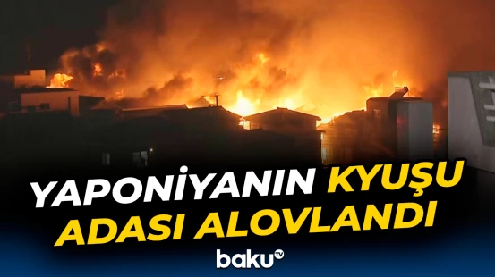 Yaponiyada 170 bina yandı | 175 nəfər...