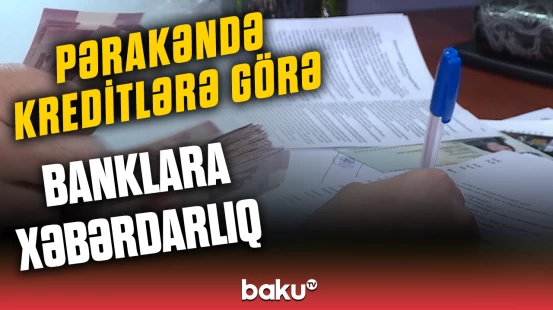 Kreditləşmənin artmasının yaratdığı risk | Bankların nəzərinə