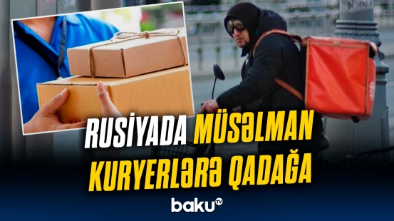 Müsəlman kuryerlər bu malları daşıya bilməyəcək! | Rusiyada qadağa