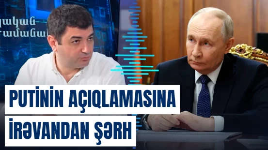 Putinin açıqlamasına İrəvandan şərh: "Bizim yerimizə siz qərar verə bilməzsiniz"