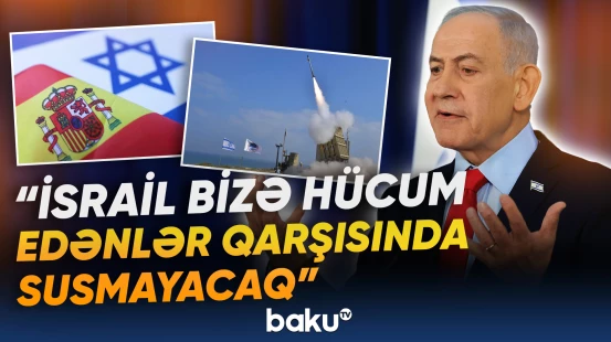 Netanyahu İspaniyanı diplomatik müharibədə ittiham etdi