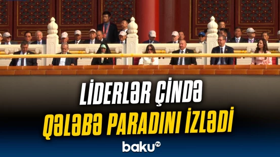 Prezident və xanımı Pekində keçirilən hərbi paradı izlədi