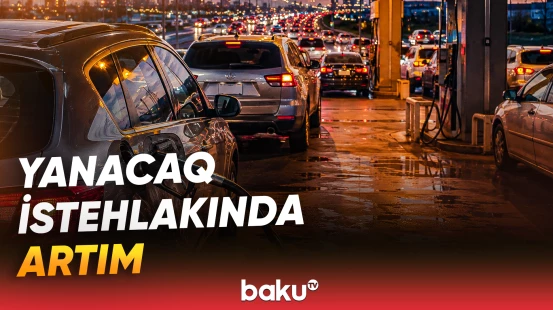 Yanacaq istehlakında artıma səbəb nələrdir?