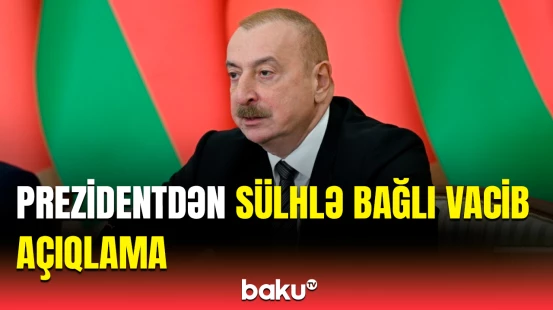 Sülh müqaviləsinin müəllifi Azərbaycandır | İlham Əliyev
