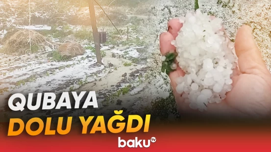 Quba rayonunun ucqar yaşayış məntəqələrinə dolu yağıb