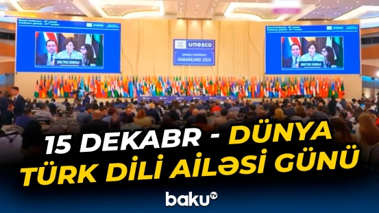UNESCO 15 dekabrı Dünya Türk Dili Ailəsi Günü elan edib