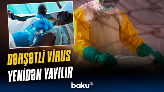 Ebola virusu yayılır | Yoluxanlardan 15 nəfər həyatını itirdi