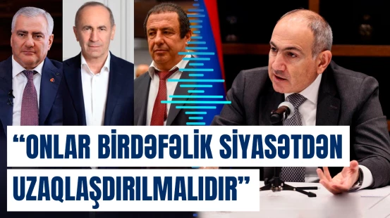 Paşinyan bu şəxsləri “siyasi alçaqlar” adlandırdı