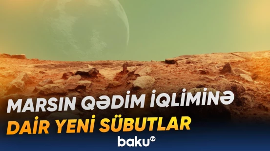 NASA Qırmızı planetin milyardlarla il əvvəlki şəraitini araşdırır