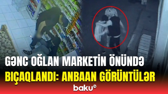 Bakıda qandonduran hadisə | 20 yaşlı gəncə edilən bıçaqlı hücumdan anbaan görüntülər