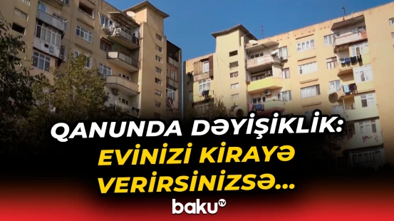 Evini kirayə verənlər bunları bilsin | Bu gündən etibarən...
