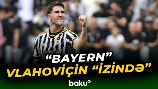 “Bayern Münhen” Duşan Vlahoviçlə maraqlanır