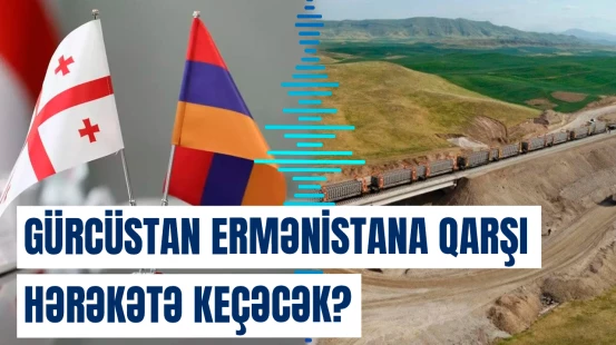 Gürcüstan Ermənistana qarşı ərazi təzyiq rıçaqlarından istifadə edəcək?