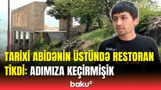 Tarixi abidənin üzərində qanunsuz tikinti apardılar | Qurum məsələyə qarışdı