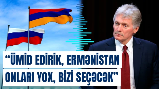 "Rusiya və Ermənistan qardaş ölkələrdir" | Dmitri Peskov