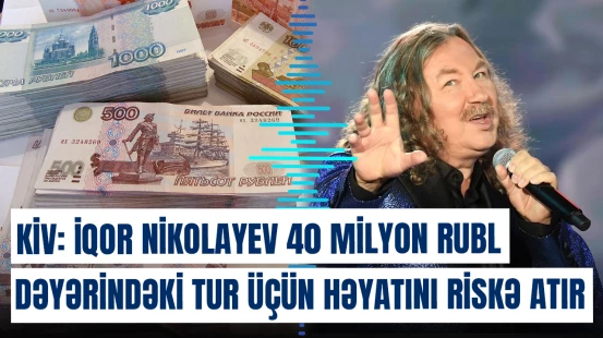 KİV: İqor Nikolayev 40 milyon rublluq tur üçün həyatını riskə atır