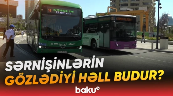 Yeni tədris ilinin başlanması ilə bağlı avtobuslar necə işləyir?