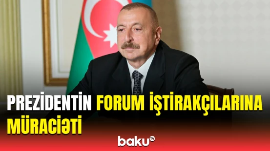 Vergi güzəştləri barədə açıqlama | Prezidentin forum iştirakçılarına müraciəti səsləndirildi