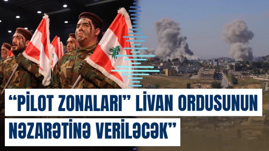 Livanın cənubunda yaradılacaq "pilot zonaları" ilə bağlı müzakirələr