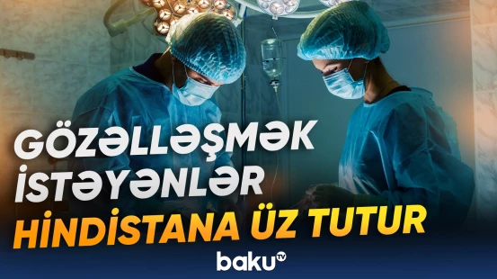 Ölkə plastik cərrahiyyənin qlobal mərkəzinə çevrilir