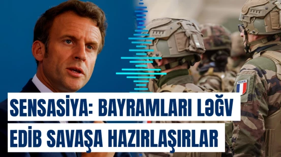 Hansı ölkələrlə müharibə ola bilər? - Fransadan dünyanı silkələyən qərar